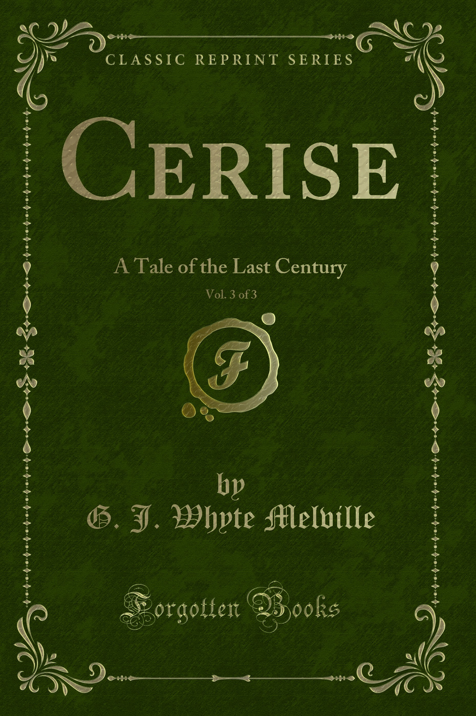 Cerise, Vol. 3 of 3: A Tale of the Last Century (Classic Reprint)
