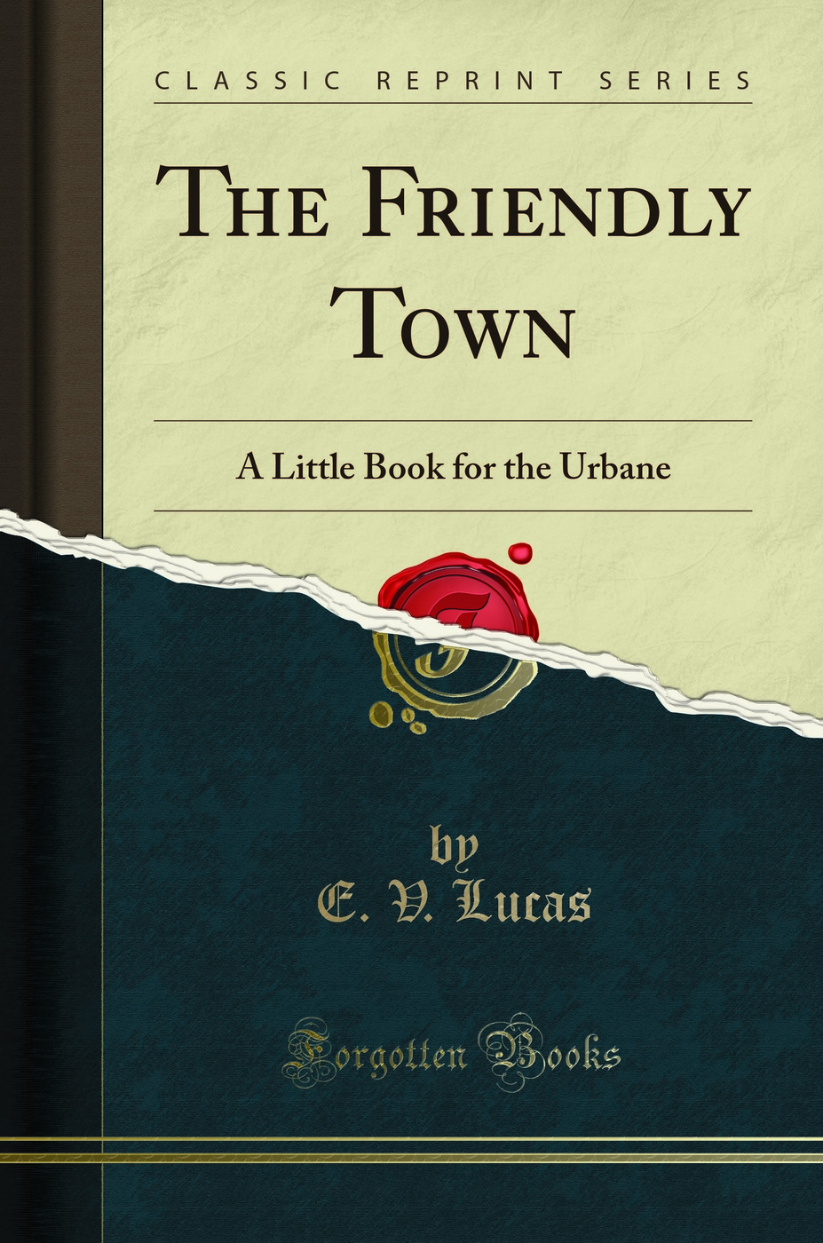 The Friendly Town: A Little Book for the Urbane (Classic Reprint)