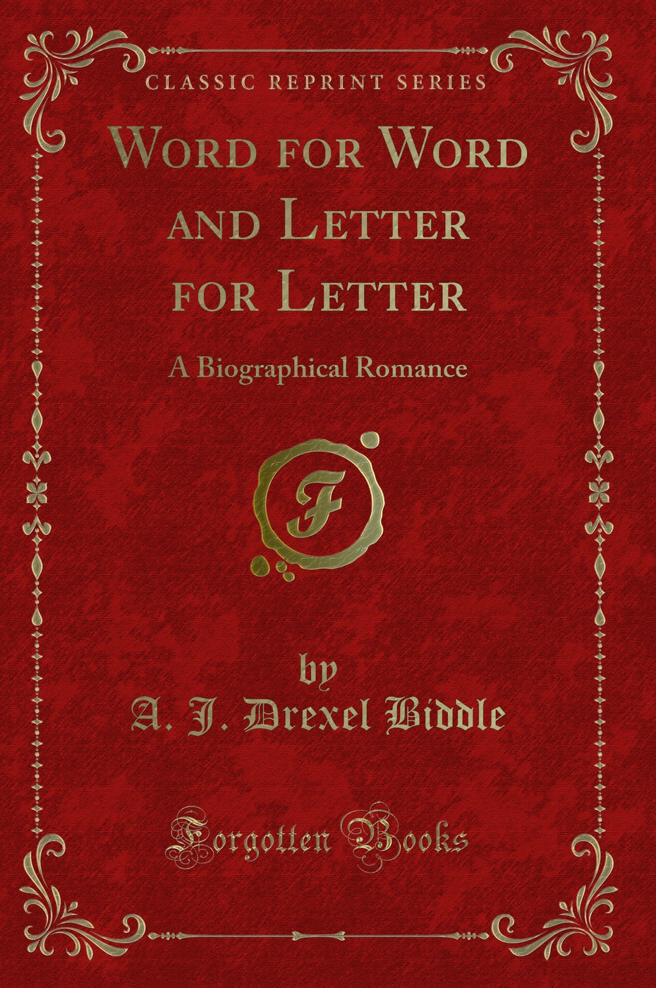 Word for Word and Letter for Letter: A Biographical Romance (Classic Reprint)