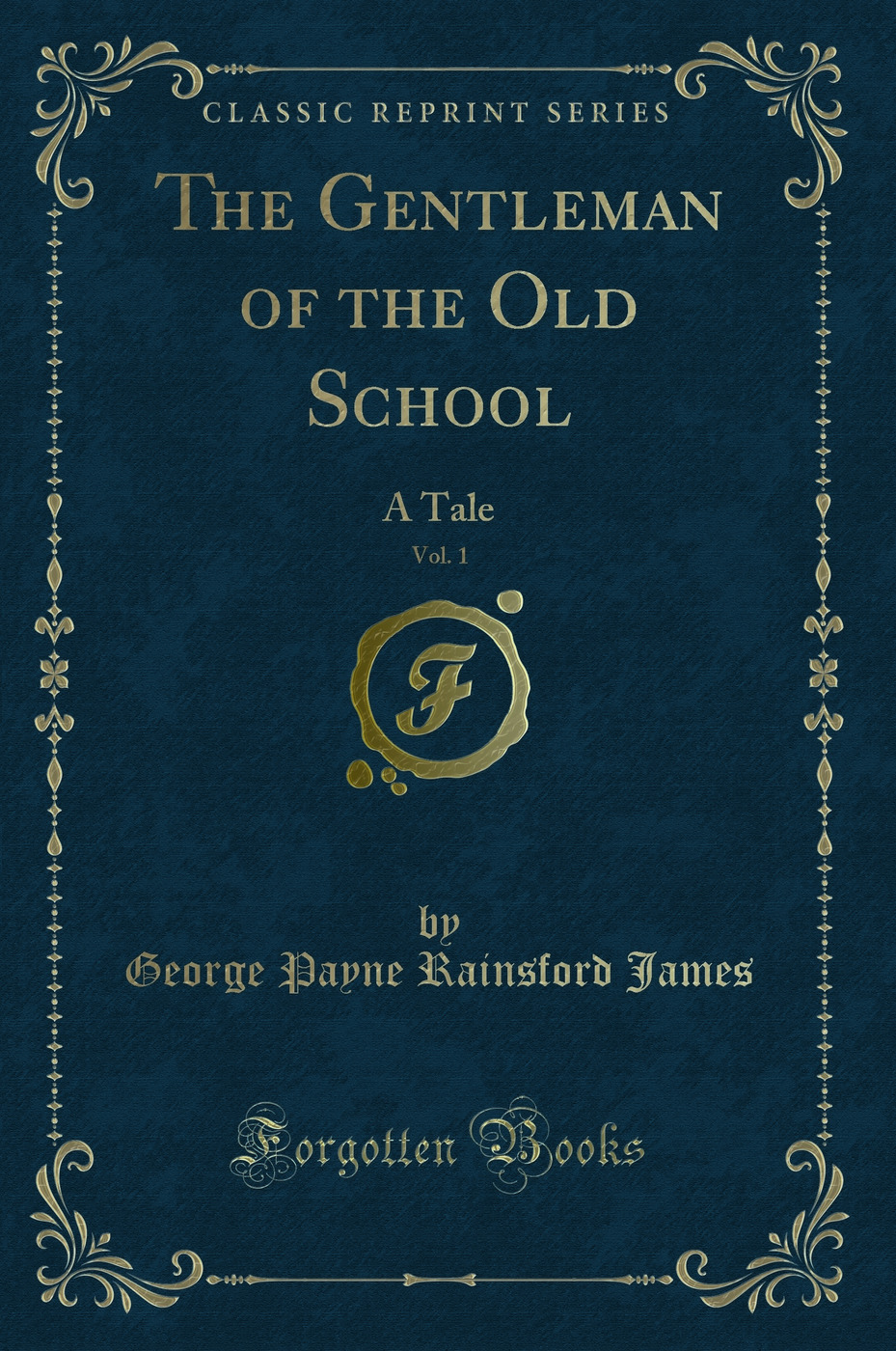 The Gentleman of the Old School, Vol. 1: A Tale (Classic Reprint)