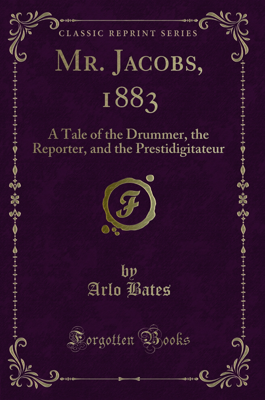 Mr. Jacobs, 1883: A Tale of the Drummer, the Reporter, and the Prestidigitateur (Classic Reprint)