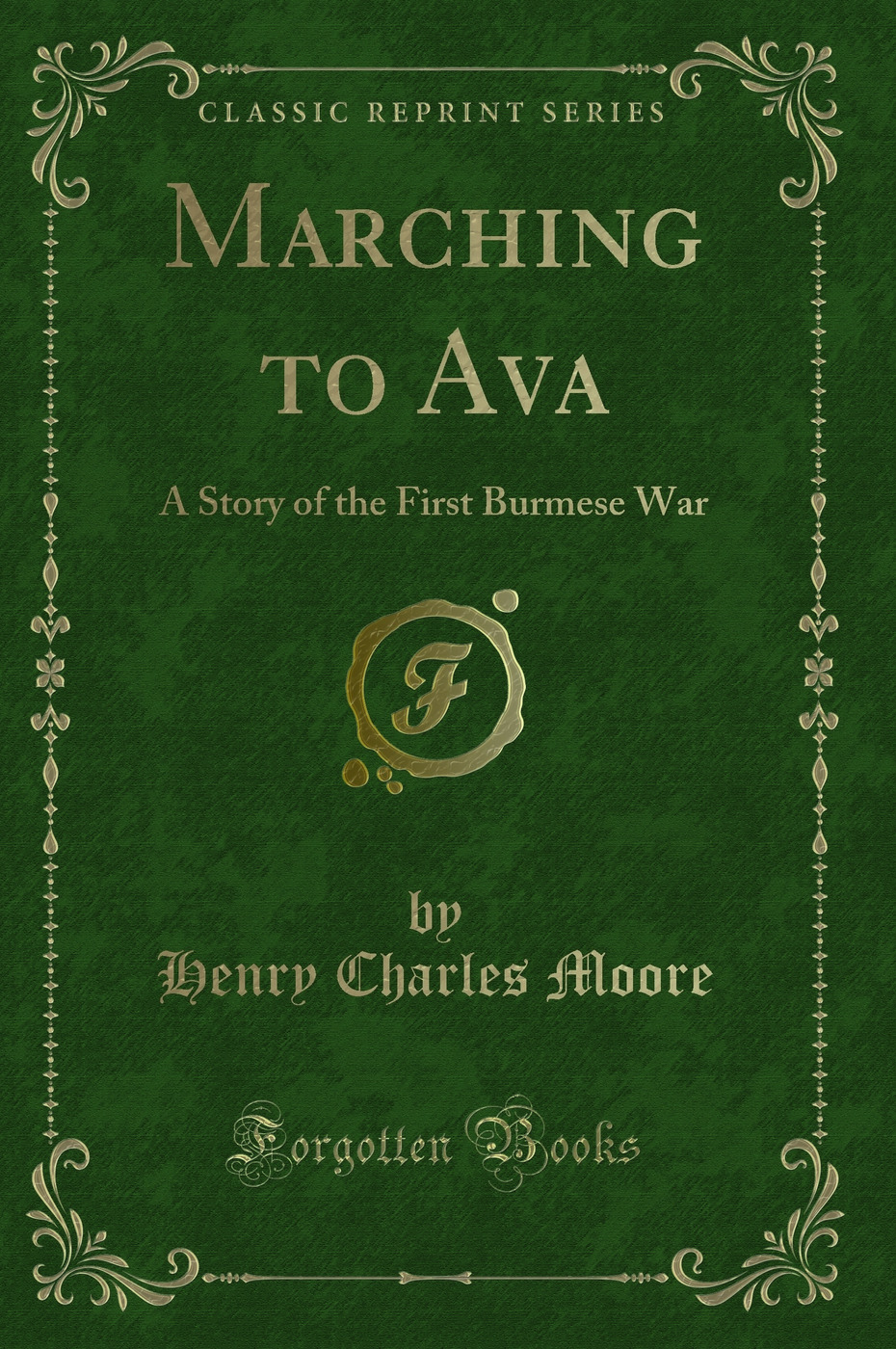 Marching to Ava: A Story of the First Burmese War (Classic Reprint)