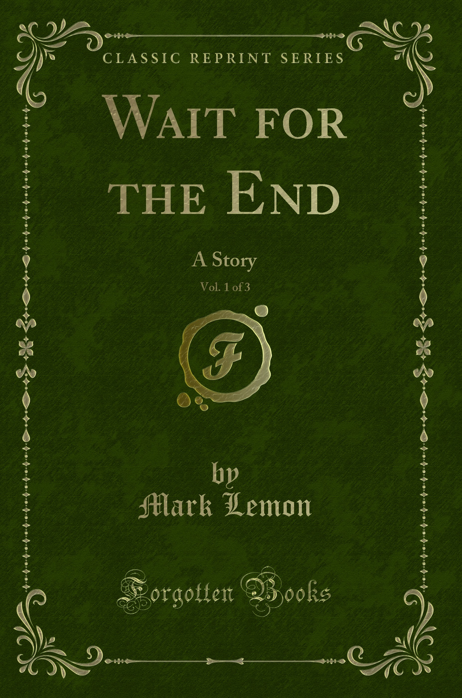 Wait for the End, Vol. 1 of 3: A Story (Classic Reprint)