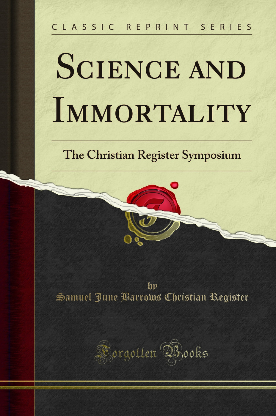 Science and Immortality: The Christian Register Symposium (Classic Reprint)
