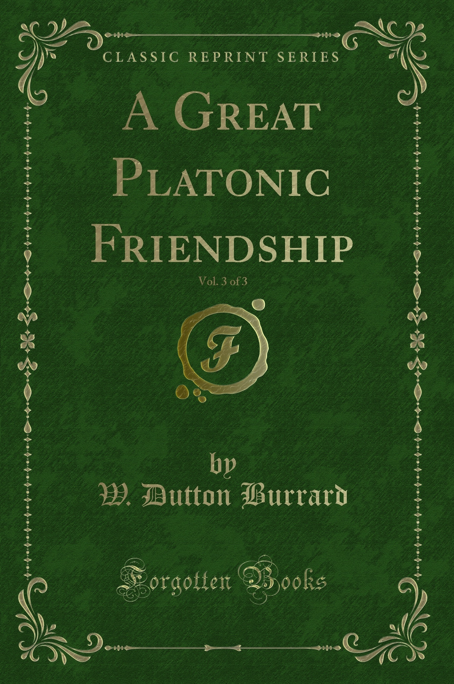 A Great Platonic Friendship, Vol. 3 of 3 (Classic Reprint)