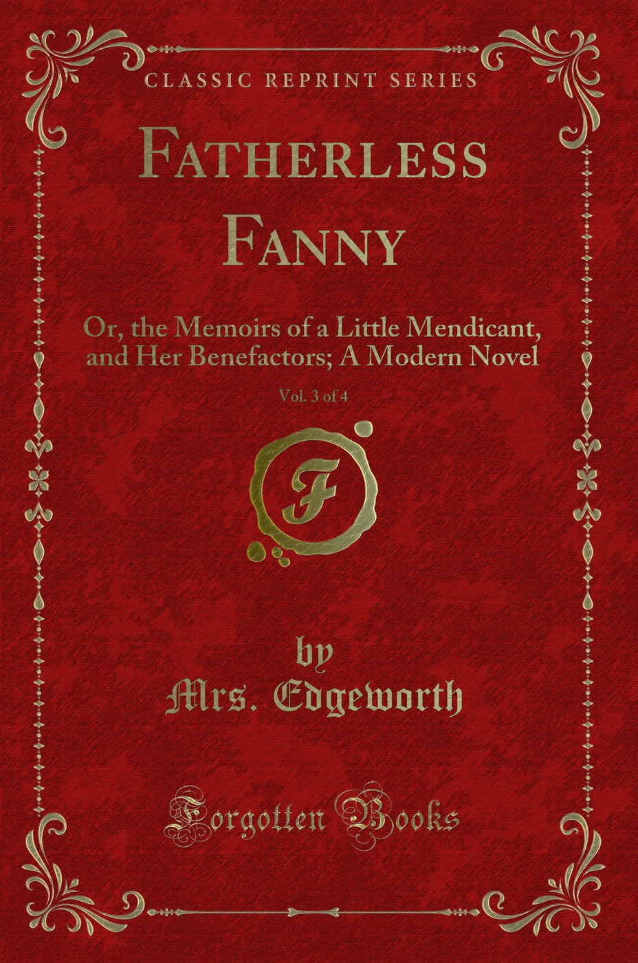 Fatherless Fanny, Vol. 3 of 4: Or, the Memoirs of a Little Mendicant, and Her Benefactors; A Modern Novel (Classic Reprint)