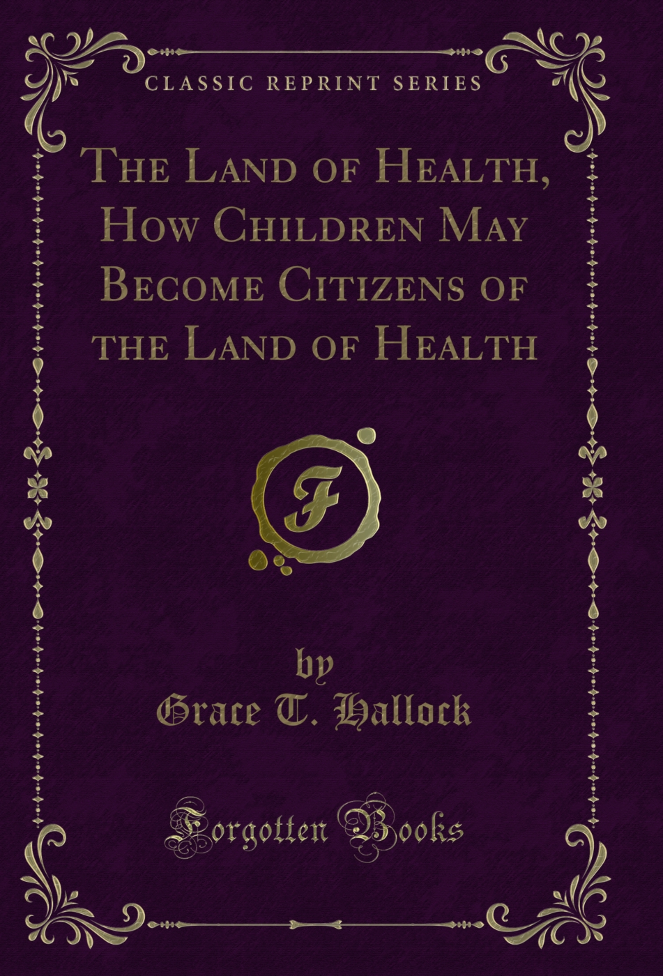 The Land of Health, How Children May Become Citizens of the Land of Health (Classic Reprint)