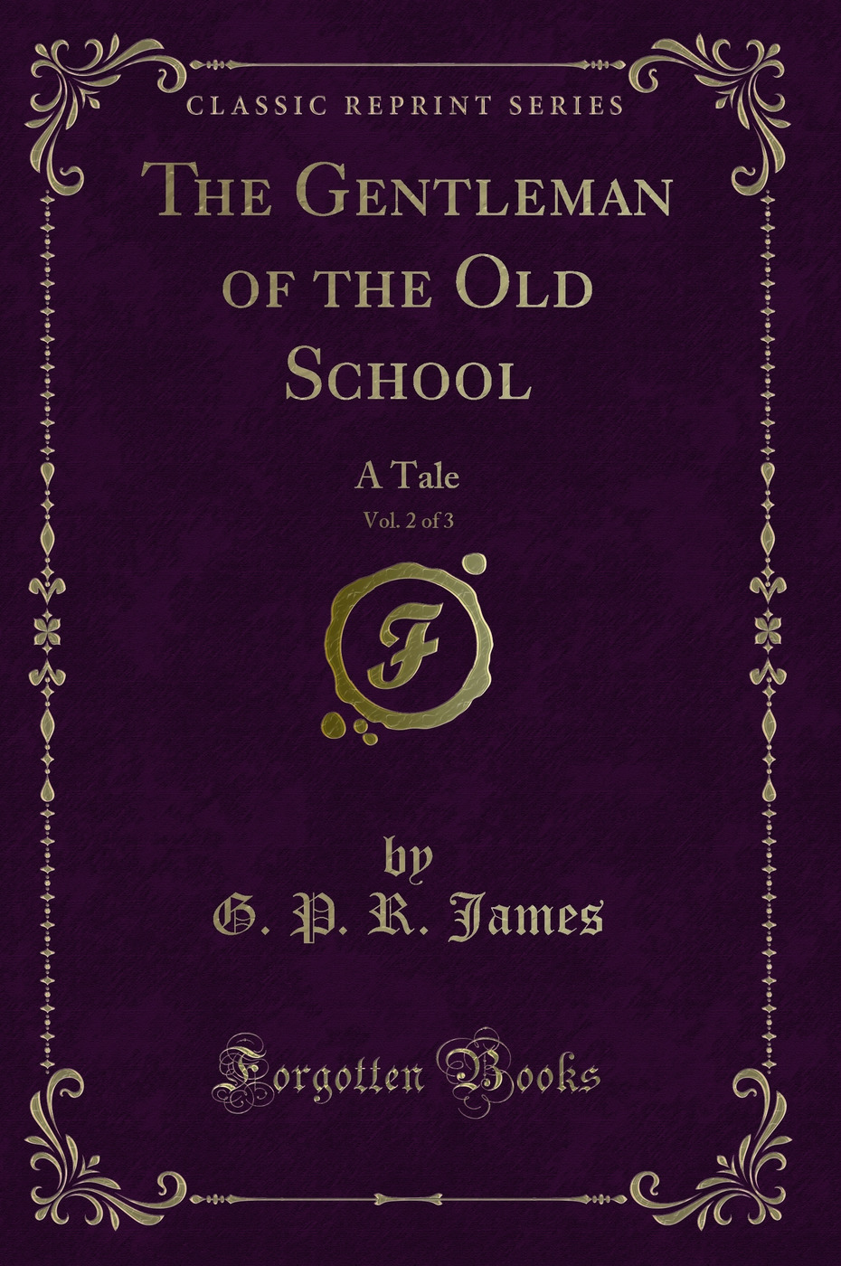 The Gentleman of the Old School, Vol. 2 of 3: A Tale (Classic Reprint)