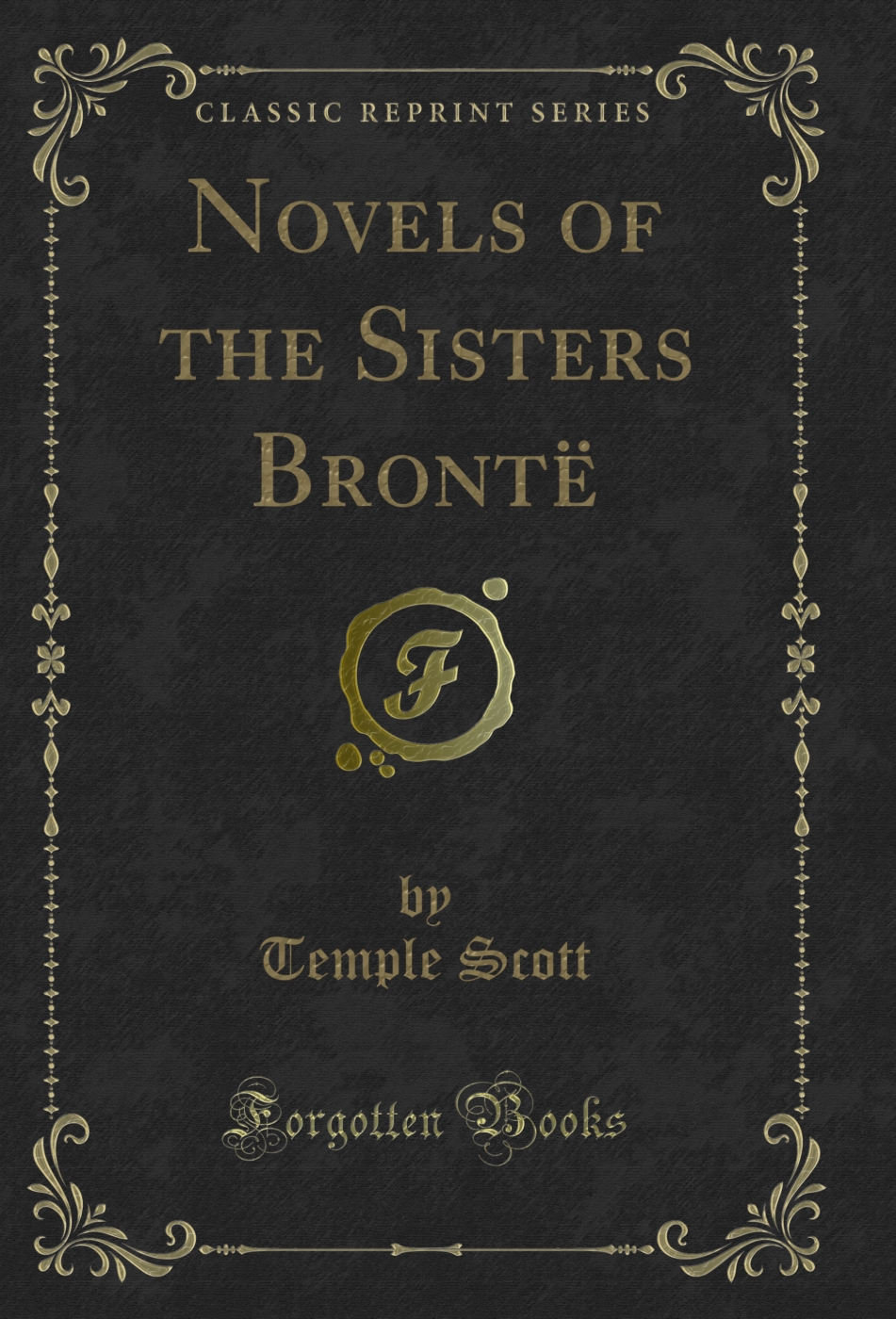 Novels of the Sisters Brontë (Classic Reprint)