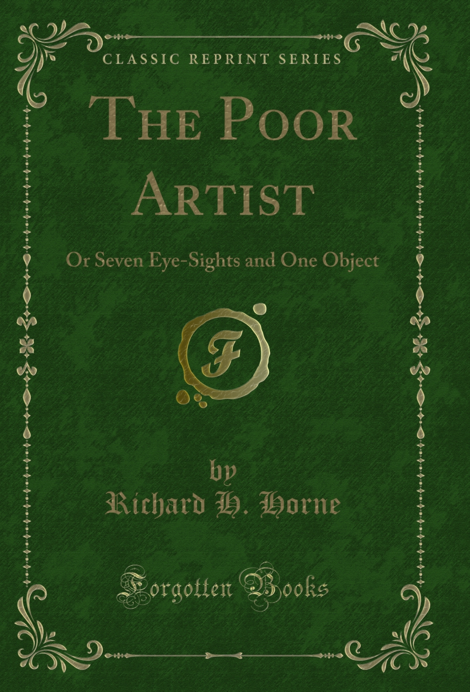 The Poor Artist: Or Seven Eye-Sights and One Object (Classic Reprint)