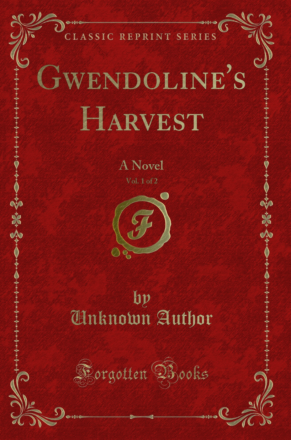 Gwendoline's Harvest, Vol. 1 of 2: A Novel (Classic Reprint)