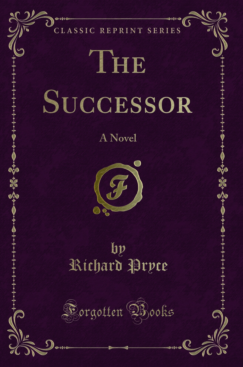 The Successor: A Novel (Classic Reprint)