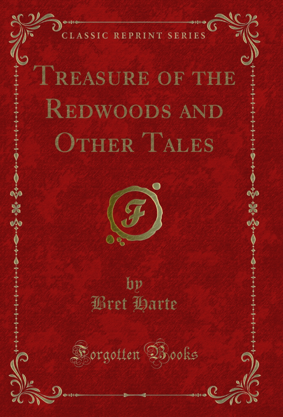 Treasure of the Redwoods and Other Tales (Classic Reprint)