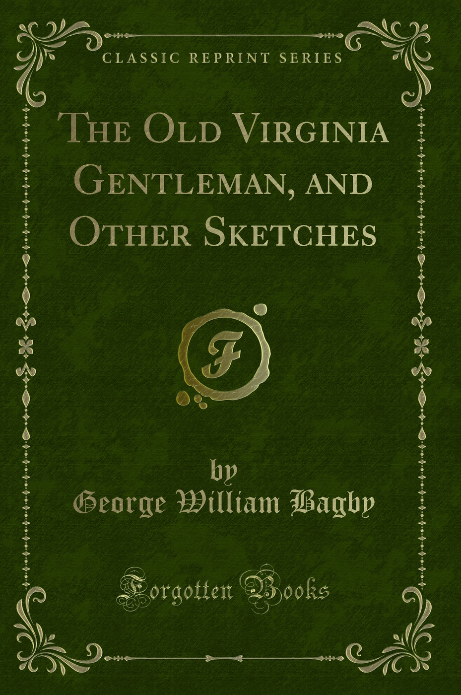 The Old Virginia Gentleman, and Other Sketches (Classic Reprint)