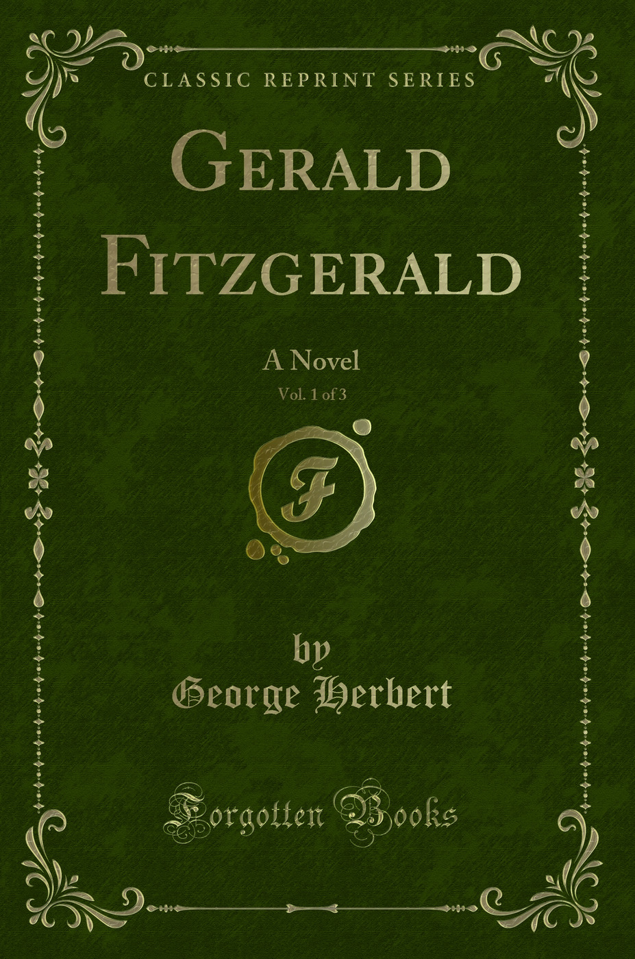 Gerald Fitzgerald, Vol. 1 of 3: A Novel (Classic Reprint)