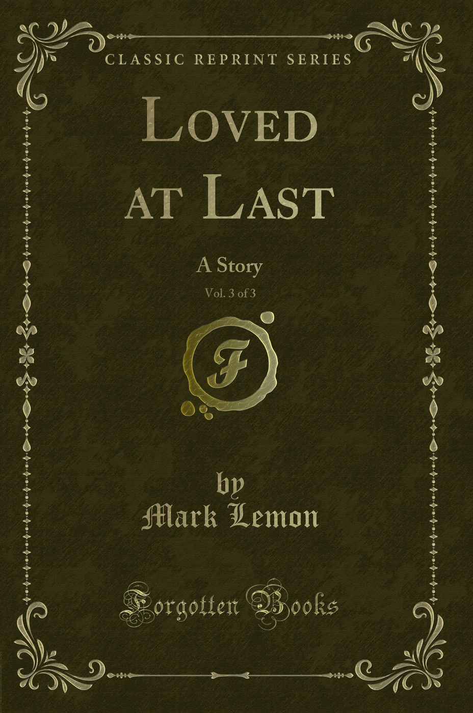 Loved at Last, Vol. 3 of 3: A Story (Classic Reprint)