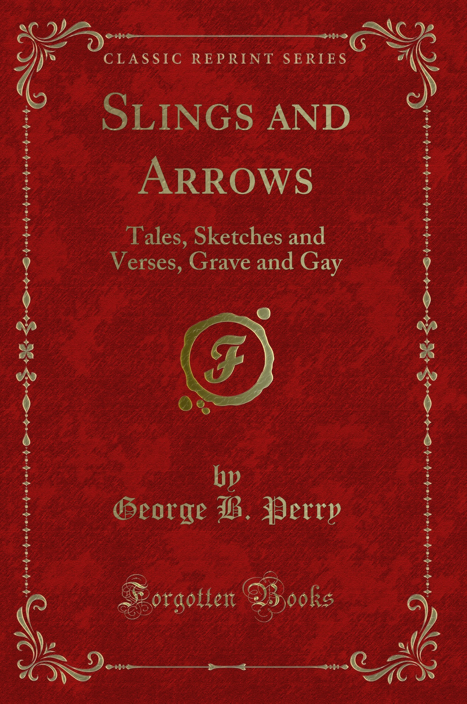 Slings and Arrows: Tales, Sketches and Verses, Grave and Gay (Classic Reprint)