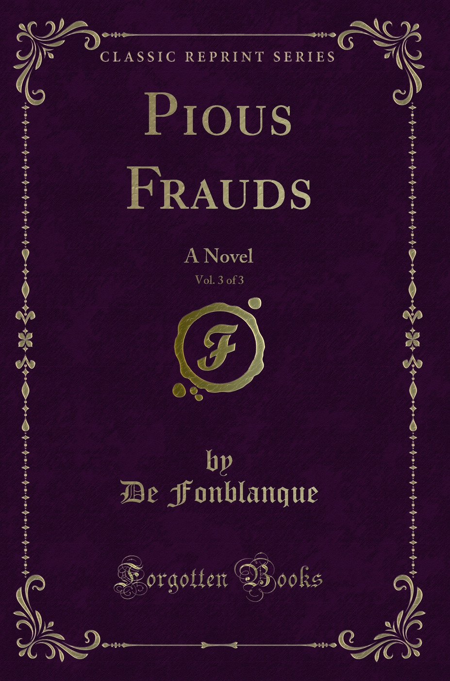 Pious Frauds, Vol. 3 of 3: A Novel (Classic Reprint)