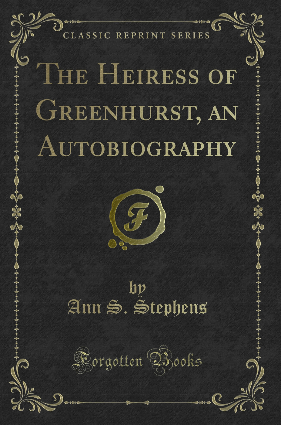 The Heiress of Greenhurst, an Autobiography (Classic Reprint)