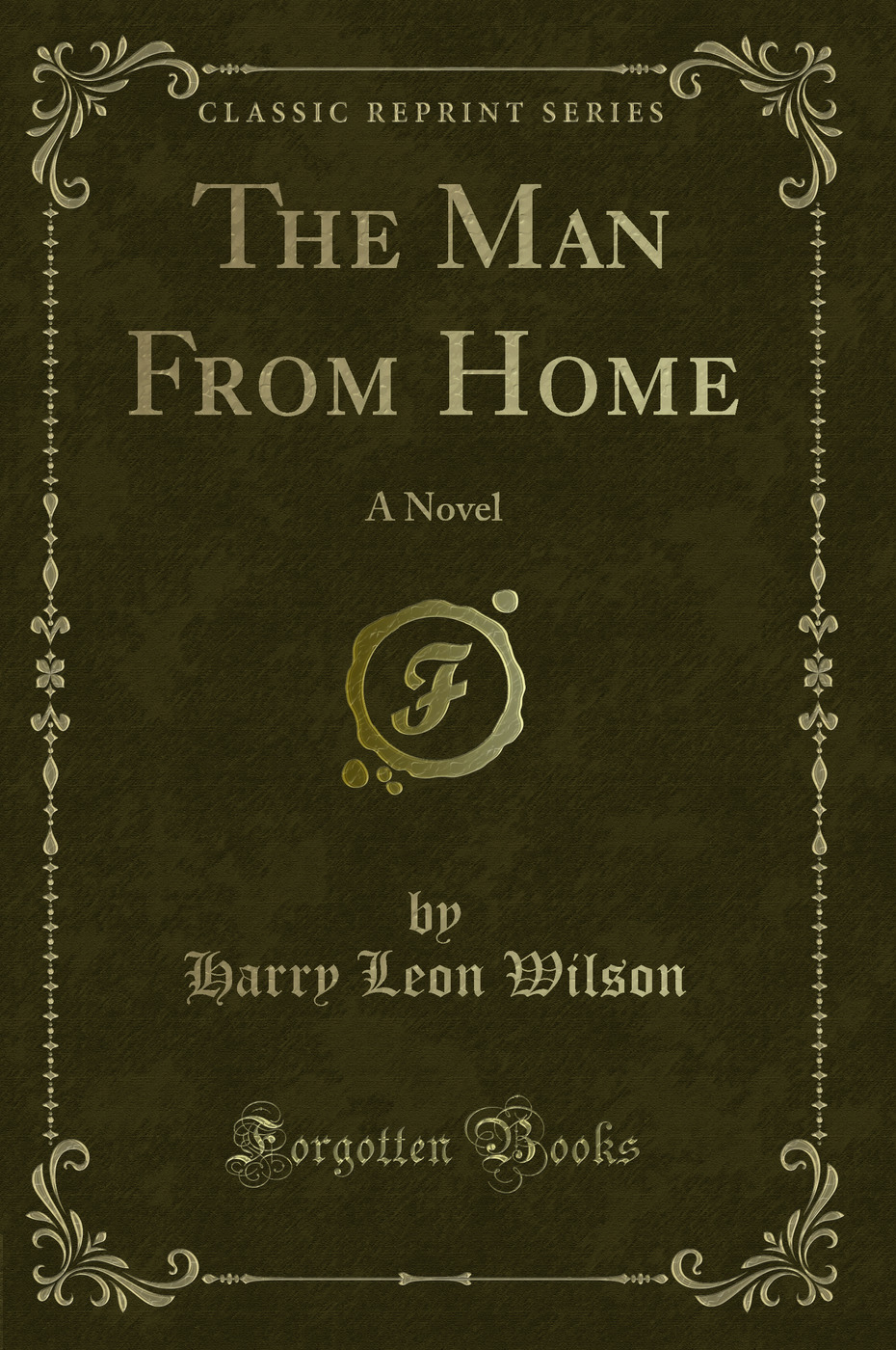 The Man From Home: A Novel (Classic Reprint)