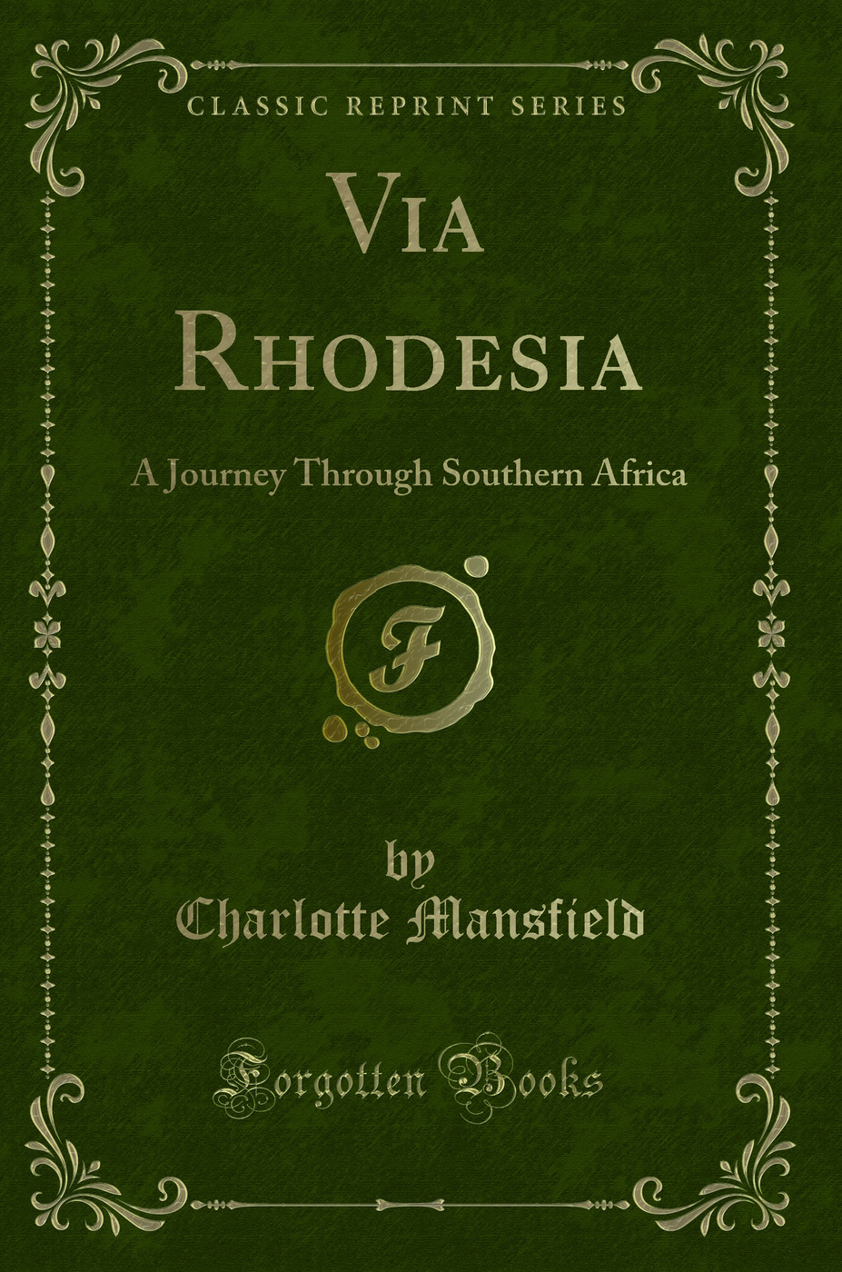 Via Rhodesia: A Journey Through Southern Africa (Classic Reprint)
