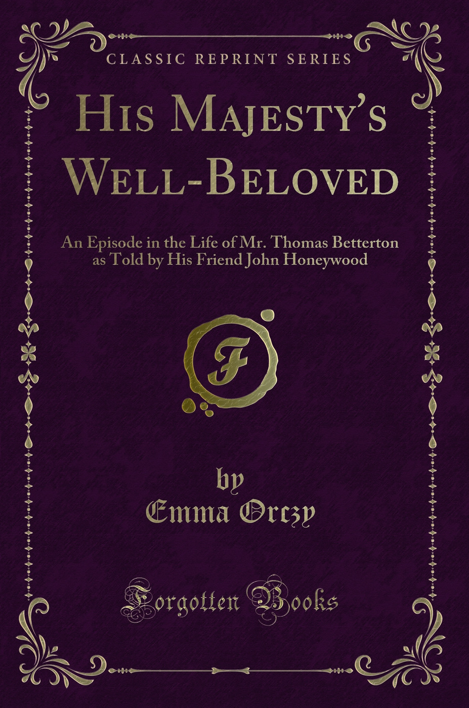 His Majesty's Well-Beloved: An Episode in the Life of Mr. Thomas Betterton as Told by His Friend John Honeywood (Classic Reprint)
