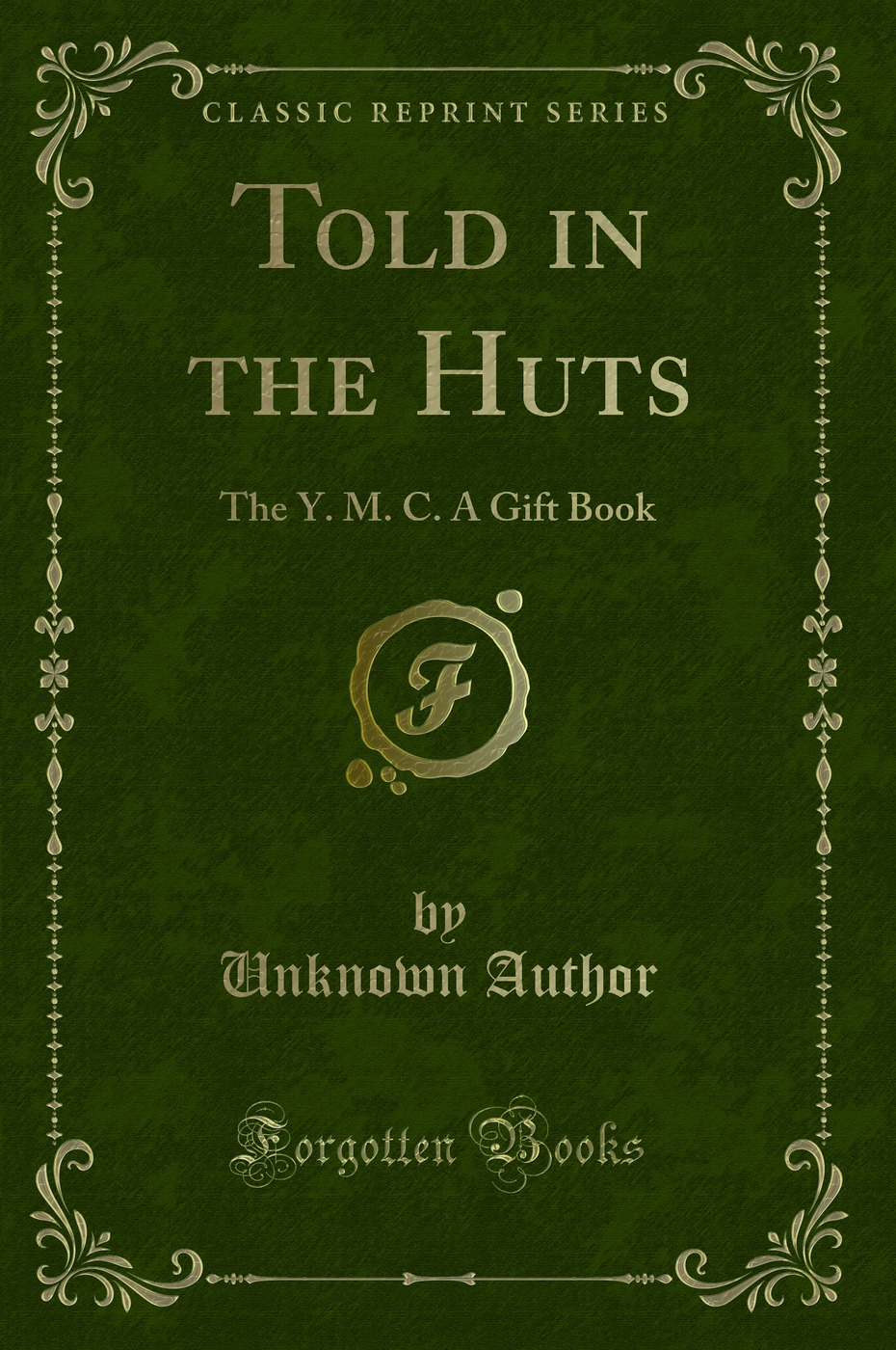 Told in the Huts: The Y. M. C. A Gift Book (Classic Reprint)