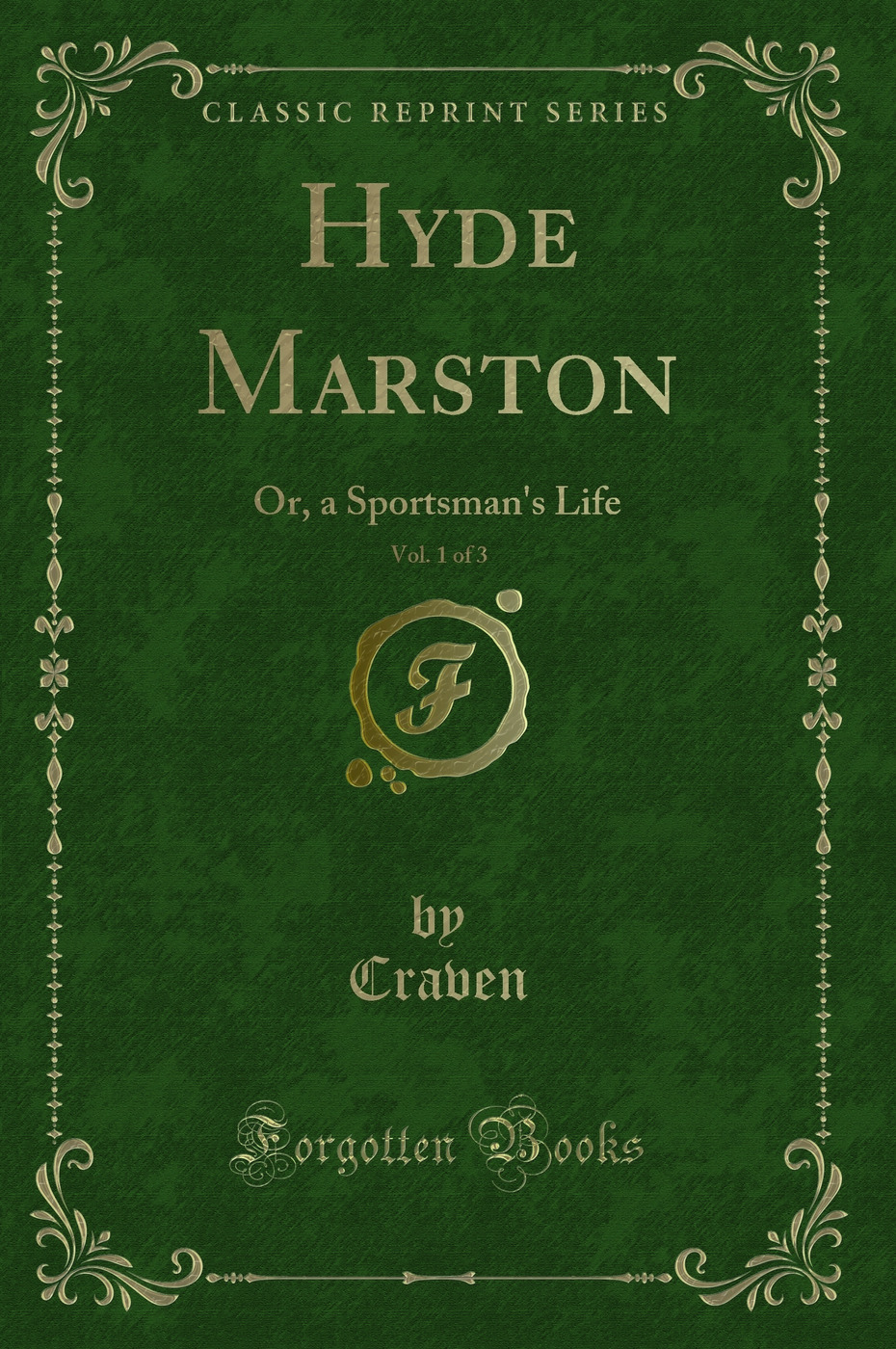 Hyde Marston, Vol. 1 of 3: Or, a Sportsman's Life (Classic Reprint)