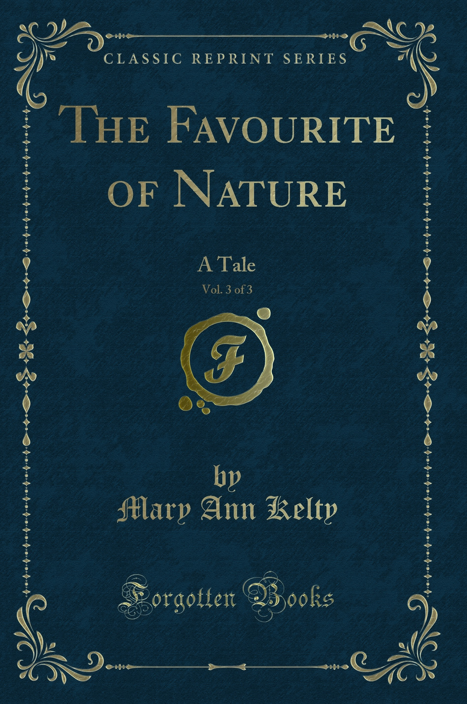 The Favourite of Nature, Vol. 3 of 3: A Tale (Classic Reprint)