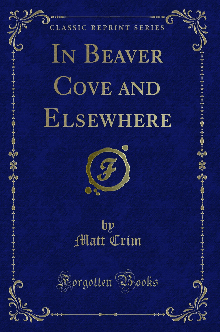In Beaver Cove and Elsewhere (Classic Reprint)
