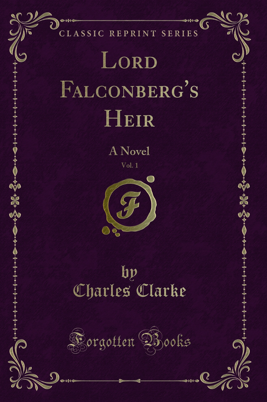 Lord Falconberg's Heir, Vol. 1: A Novel (Classic Reprint)