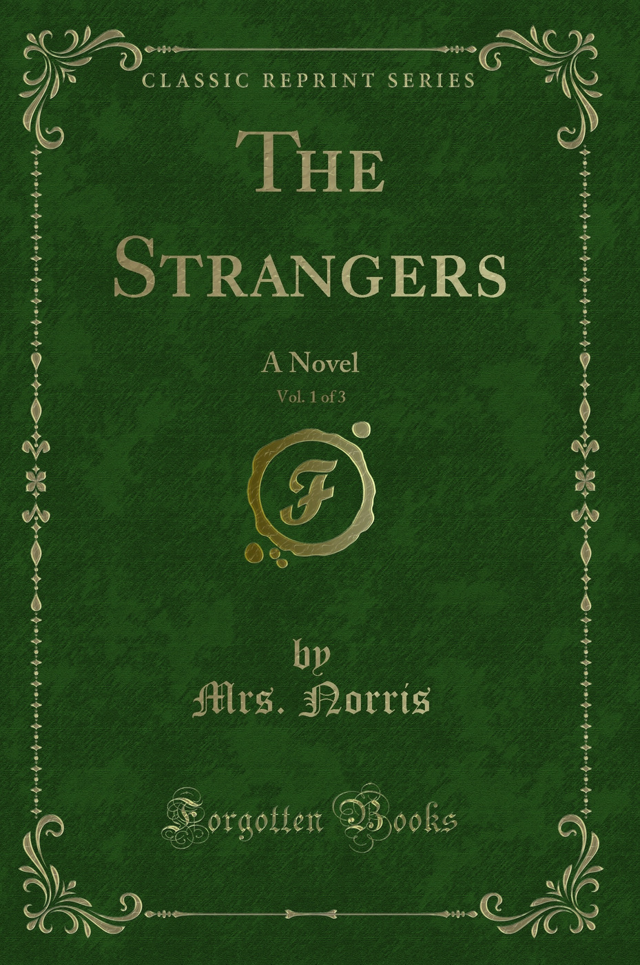 The Strangers, Vol. 1 of 3: A Novel (Classic Reprint)