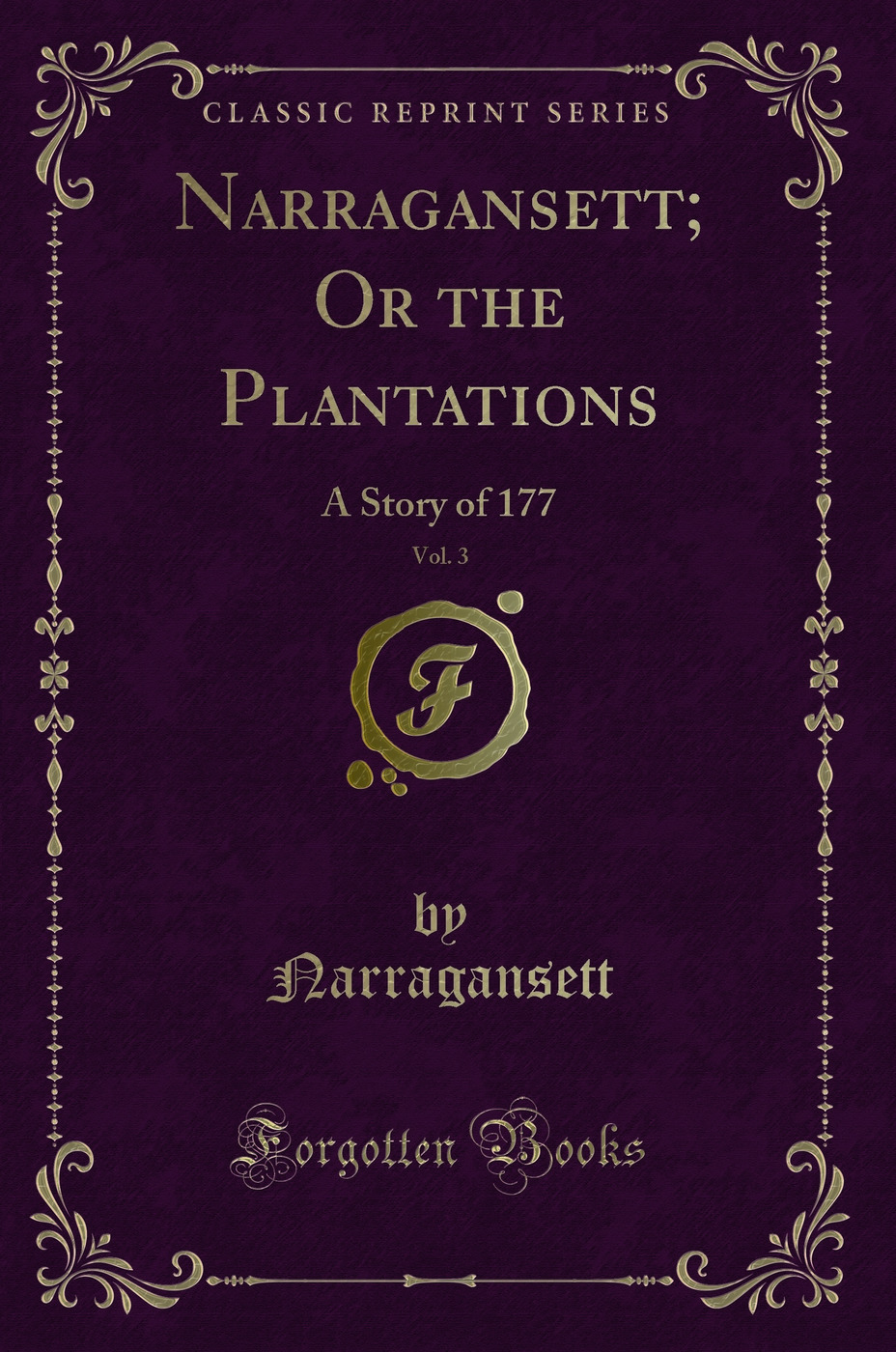 Narragansett; Or the Plantations, Vol. 3: A Story of 177 (Classic Reprint)