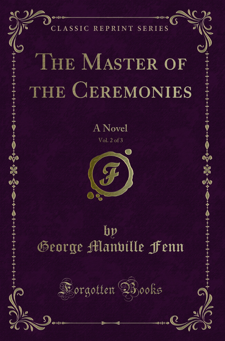 The Master of the Ceremonies, Vol. 2 of 3: A Novel (Classic Reprint)