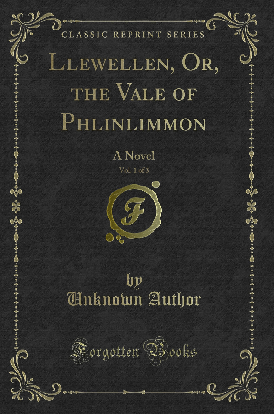 Llewellen, Or, the Vale of Phlinlimmon, Vol. 1 of 3: A Novel (Classic Reprint)