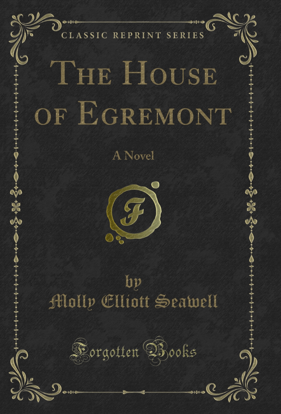 The House of Egremont: A Novel (Classic Reprint)