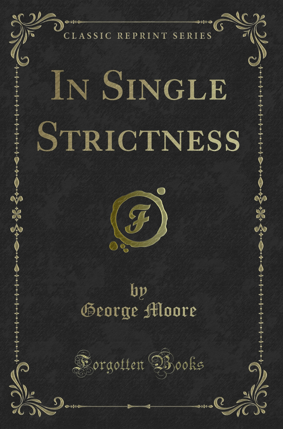 In Single Strictness (Classic Reprint)