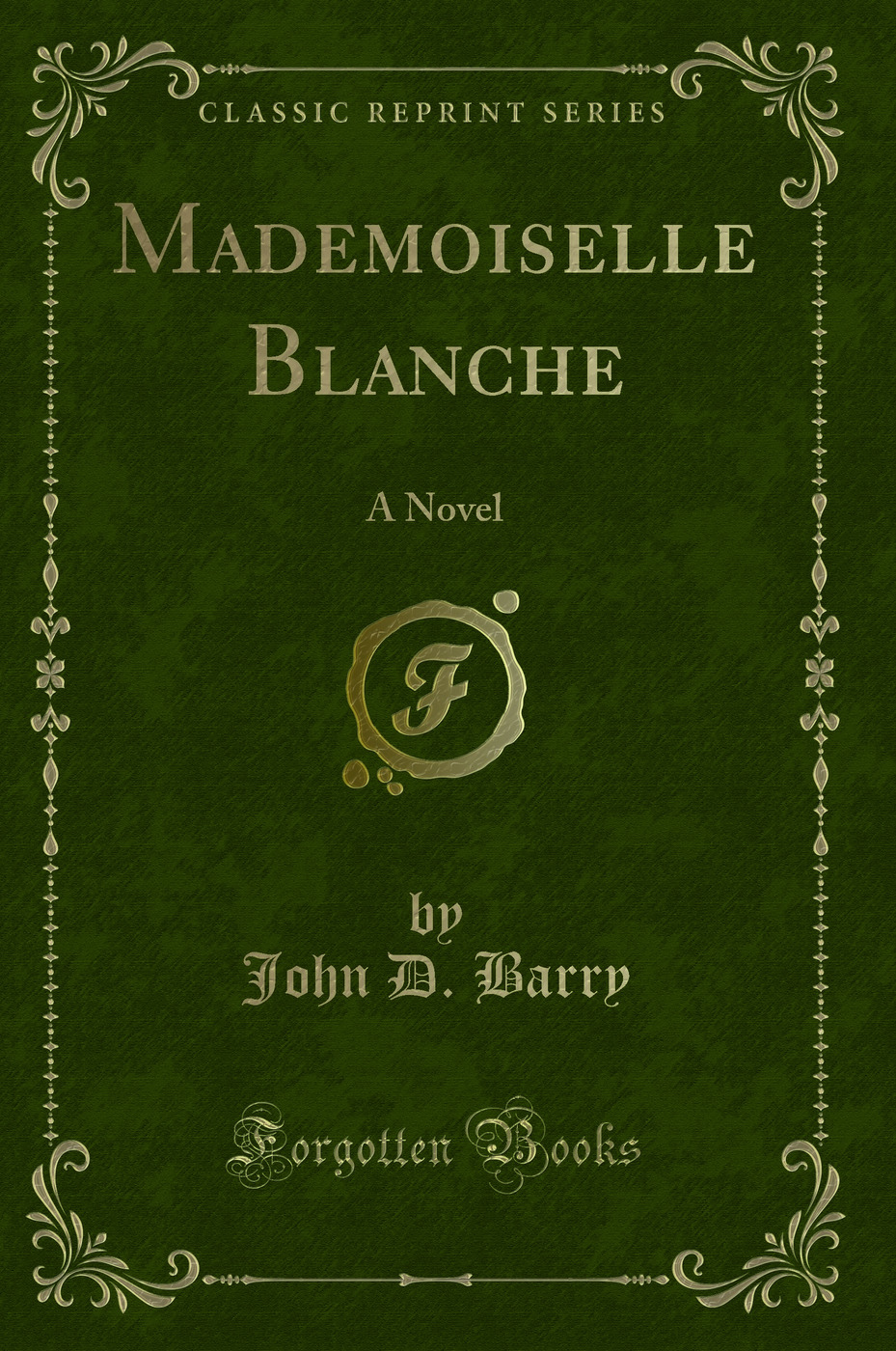 Mademoiselle Blanche: A Novel (Classic Reprint)