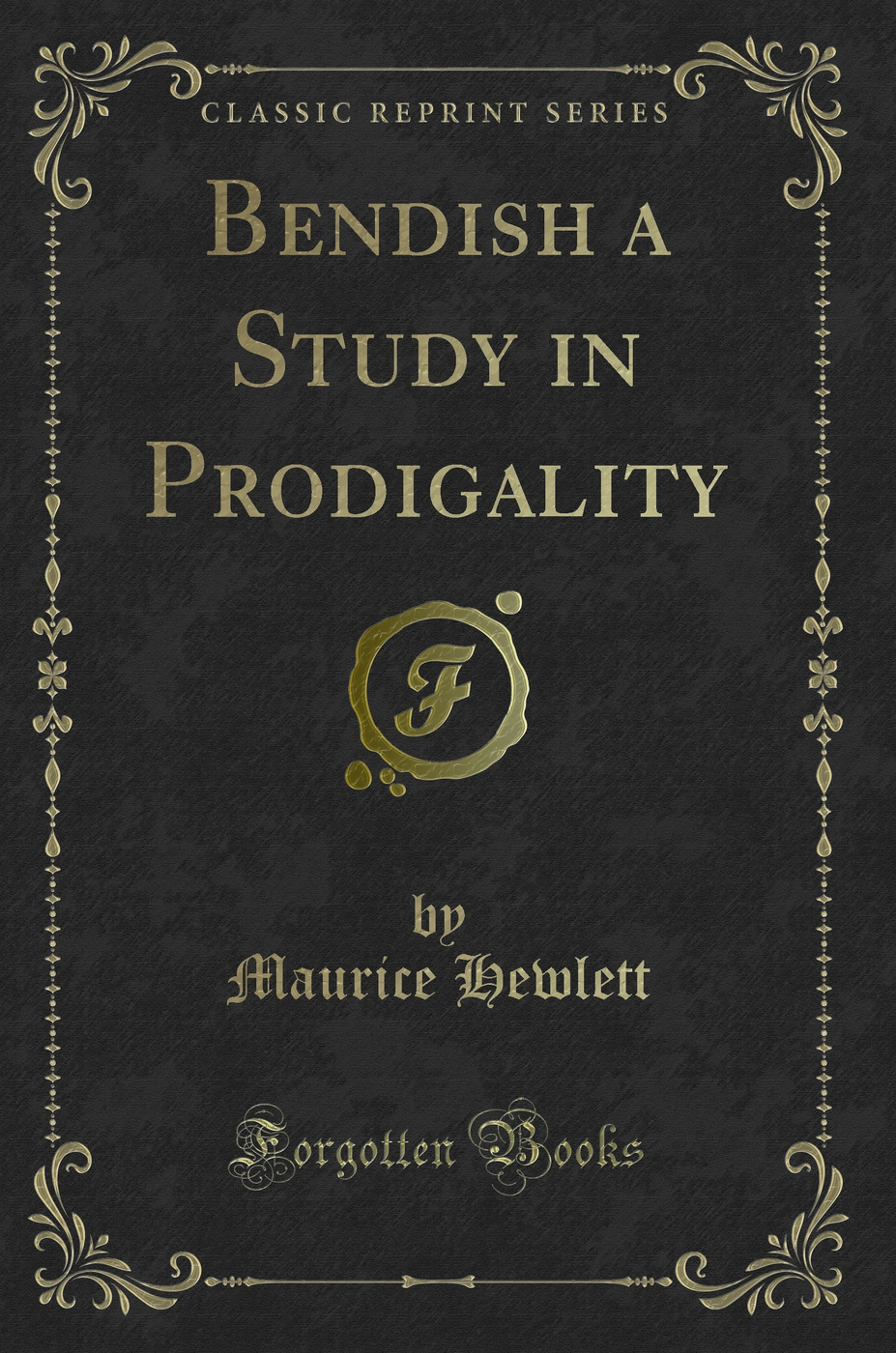 Bendish a Study in Prodigality (Classic Reprint)