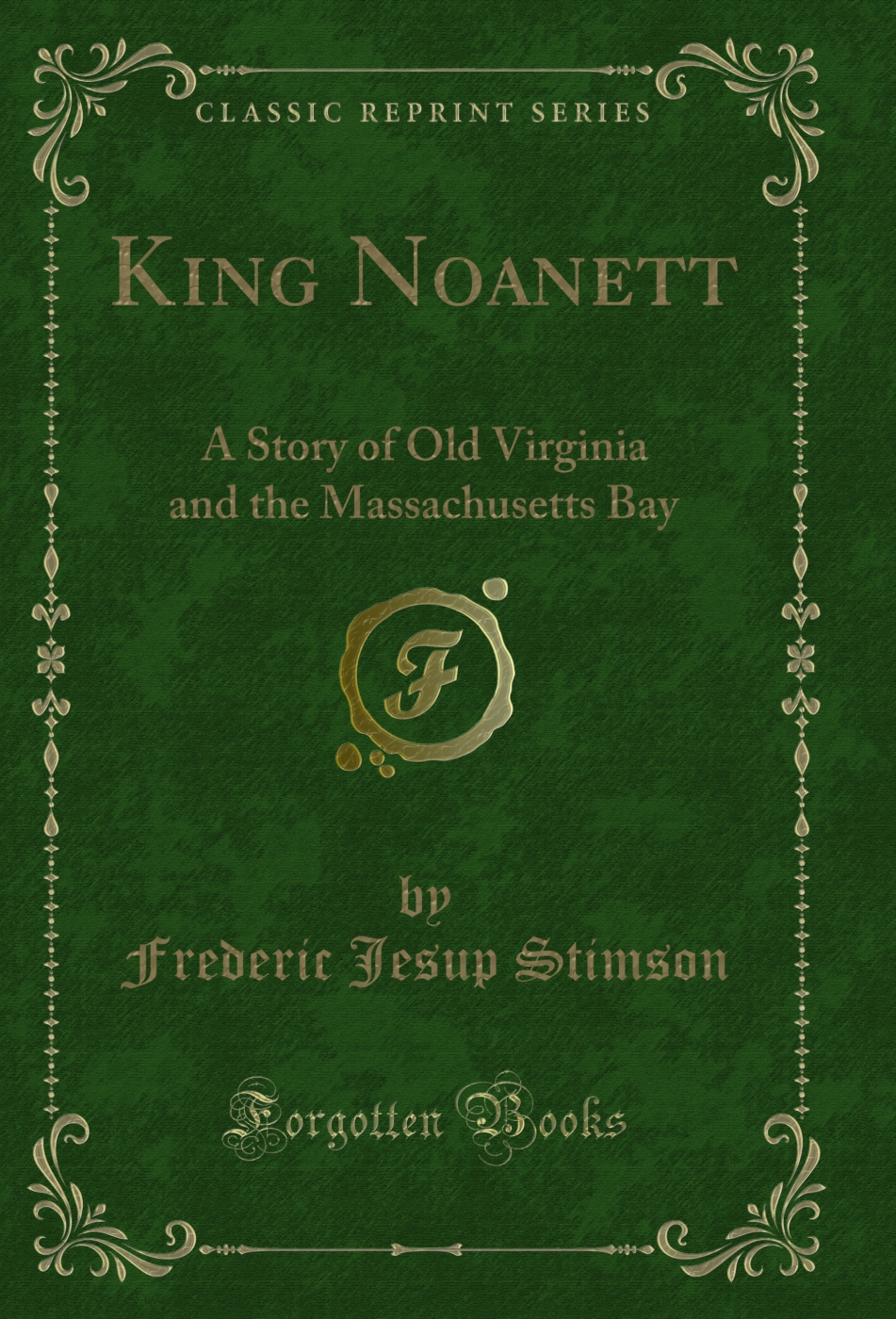 King Noanett: A Story of Old Virginia and the Massachusetts Bay (Classic Reprint)