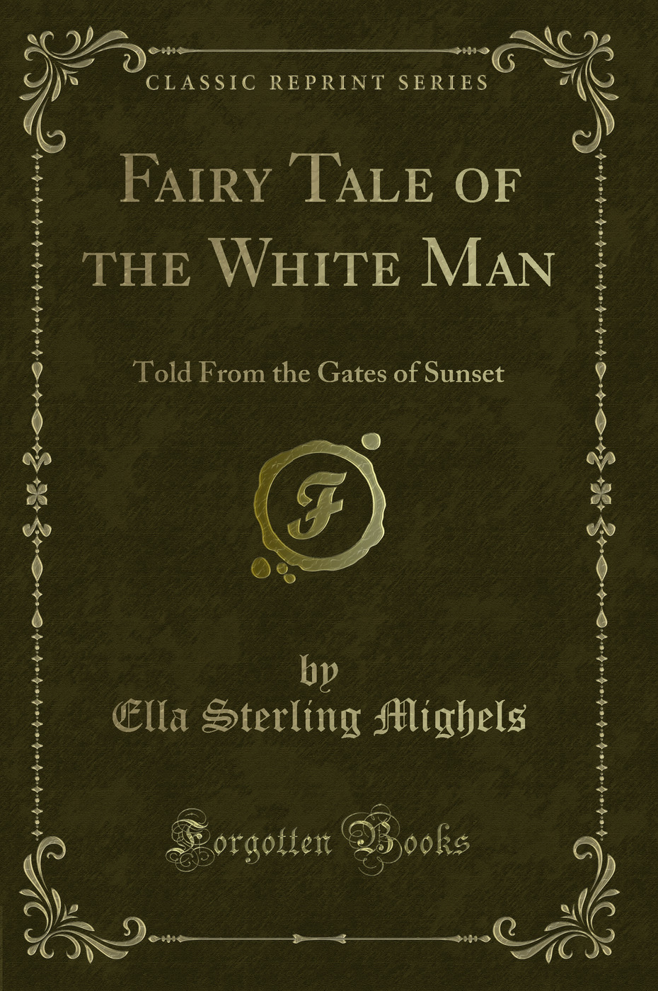 Fairy Tale of the White Man: Told From the Gates of Sunset (Classic Reprint)