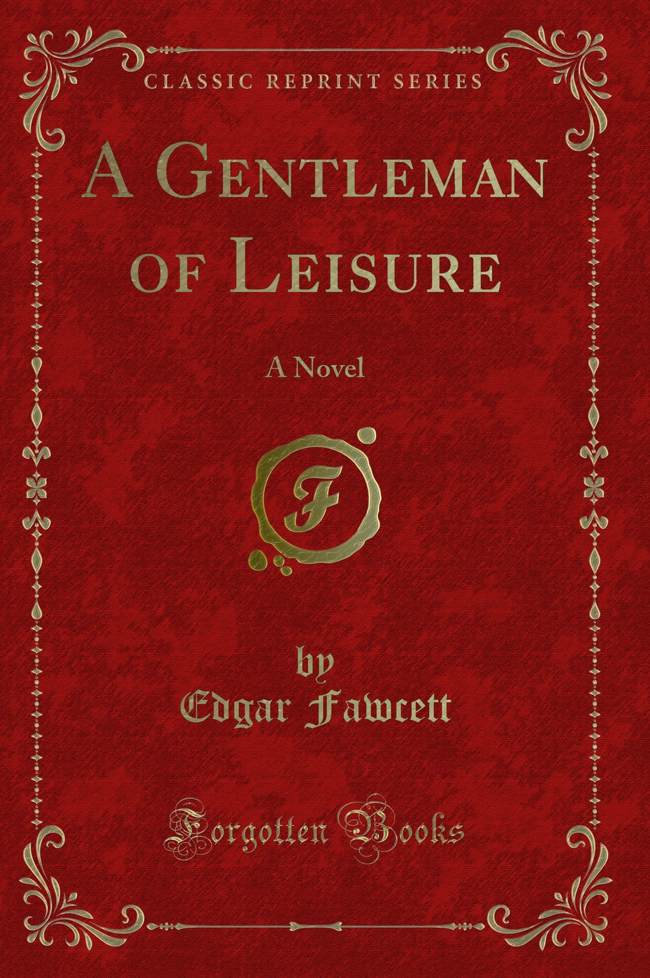 A Gentleman of Leisure: A Novel (Classic Reprint)