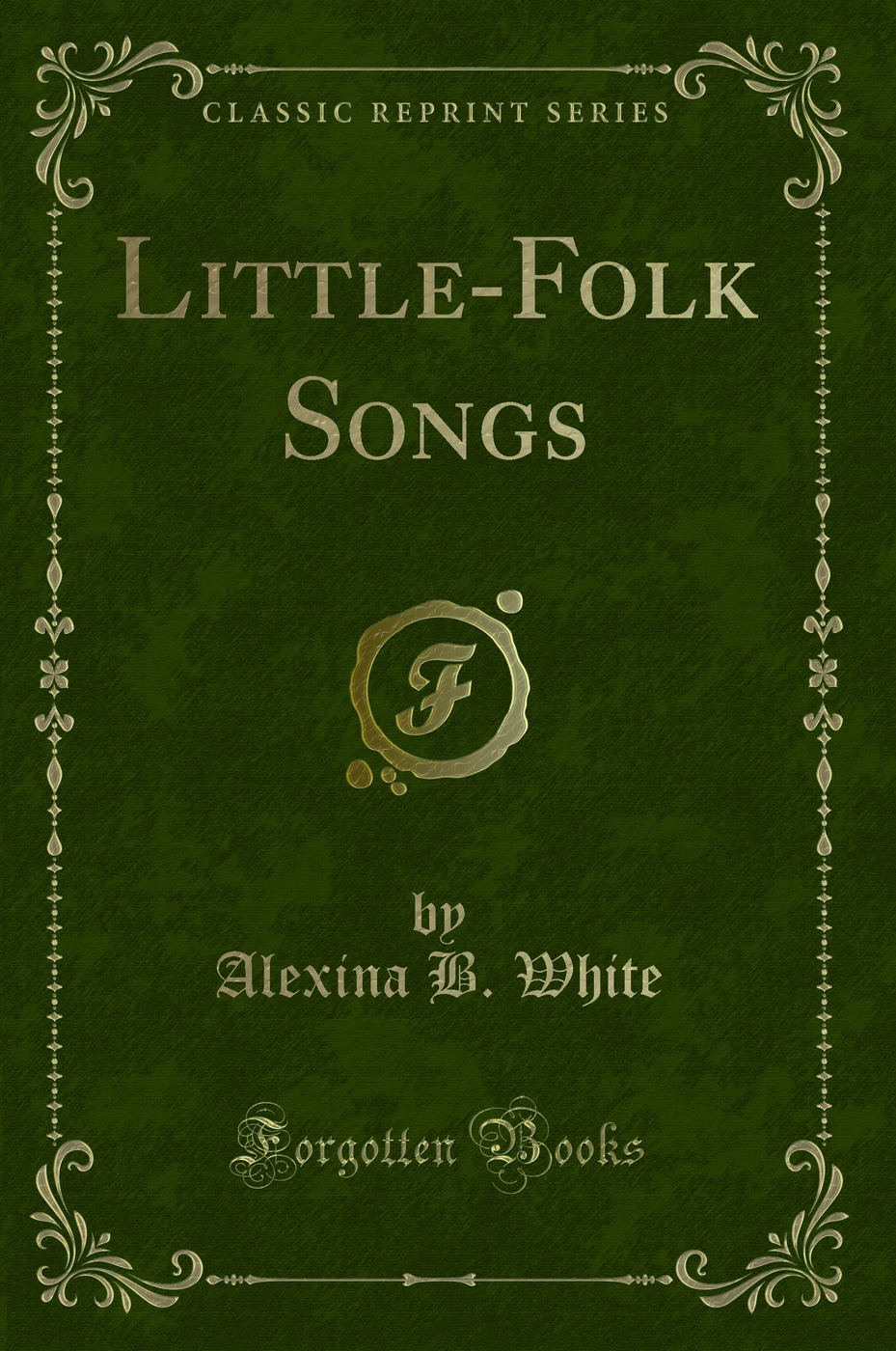 Little-Folk Songs (Classic Reprint)