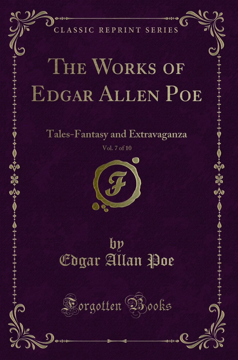 The Works of Edgar Allen Poe, Vol. 7 of 10: Tales-Fantasy and Extravaganza (Classic Reprint)