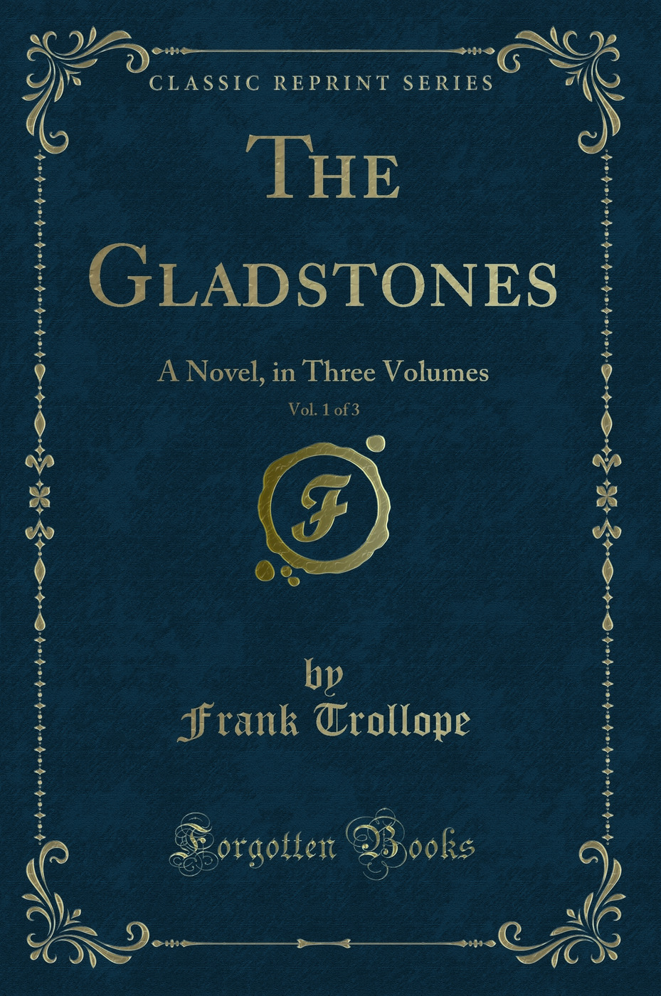 The Gladstones, Vol. 1 of 3: A Novel, in Three Volumes (Classic Reprint)