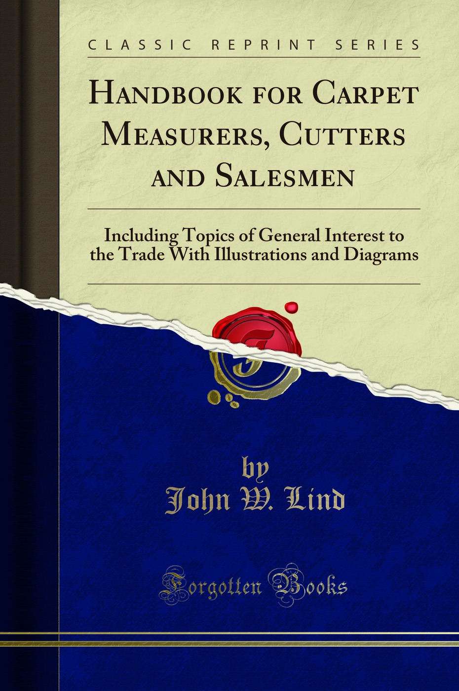 Handbook for Carpet Measurers, Cutters and Salesmen: Including Topics of General Interest to the Trade With Illustrations and Diagrams (Classic Reprint)