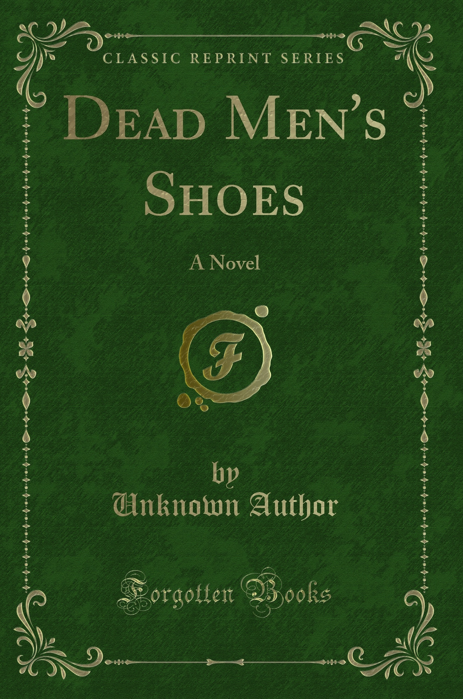 Dead Men's Shoes: A Novel (Classic Reprint)
