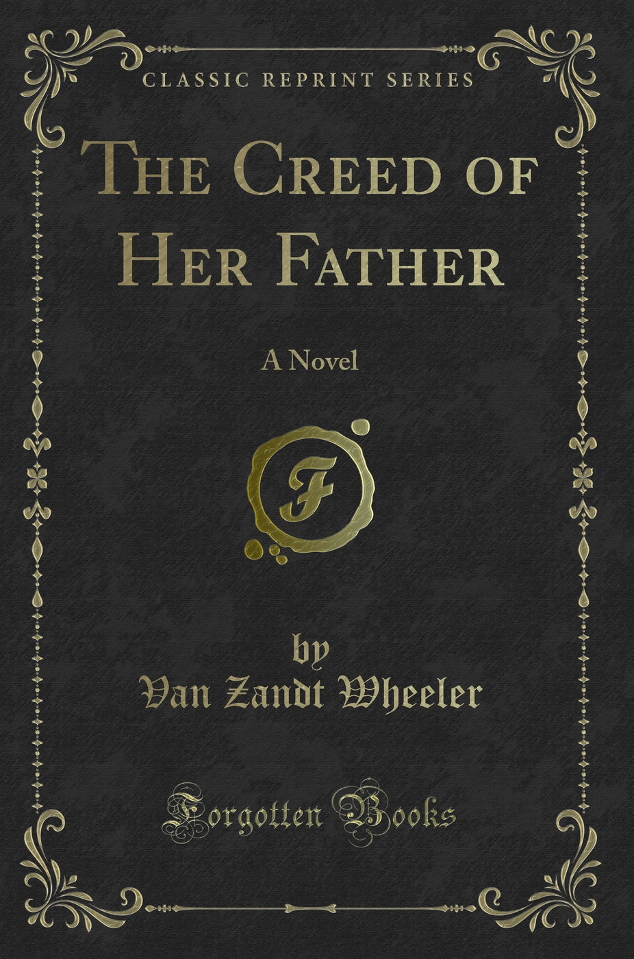 The Creed of Her Father: A Novel (Classic Reprint)