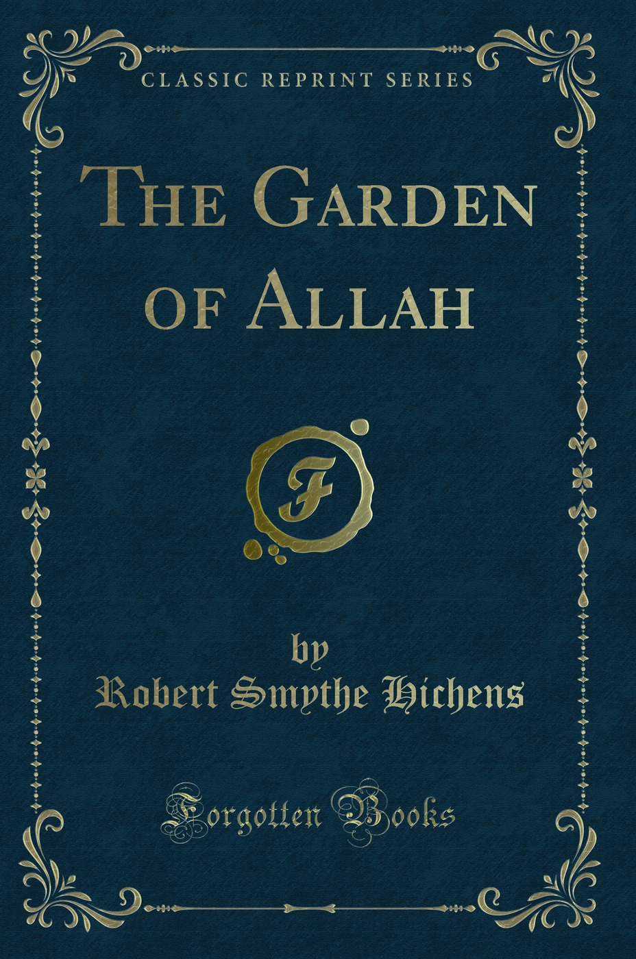 The Garden of Allah (Classic Reprint)