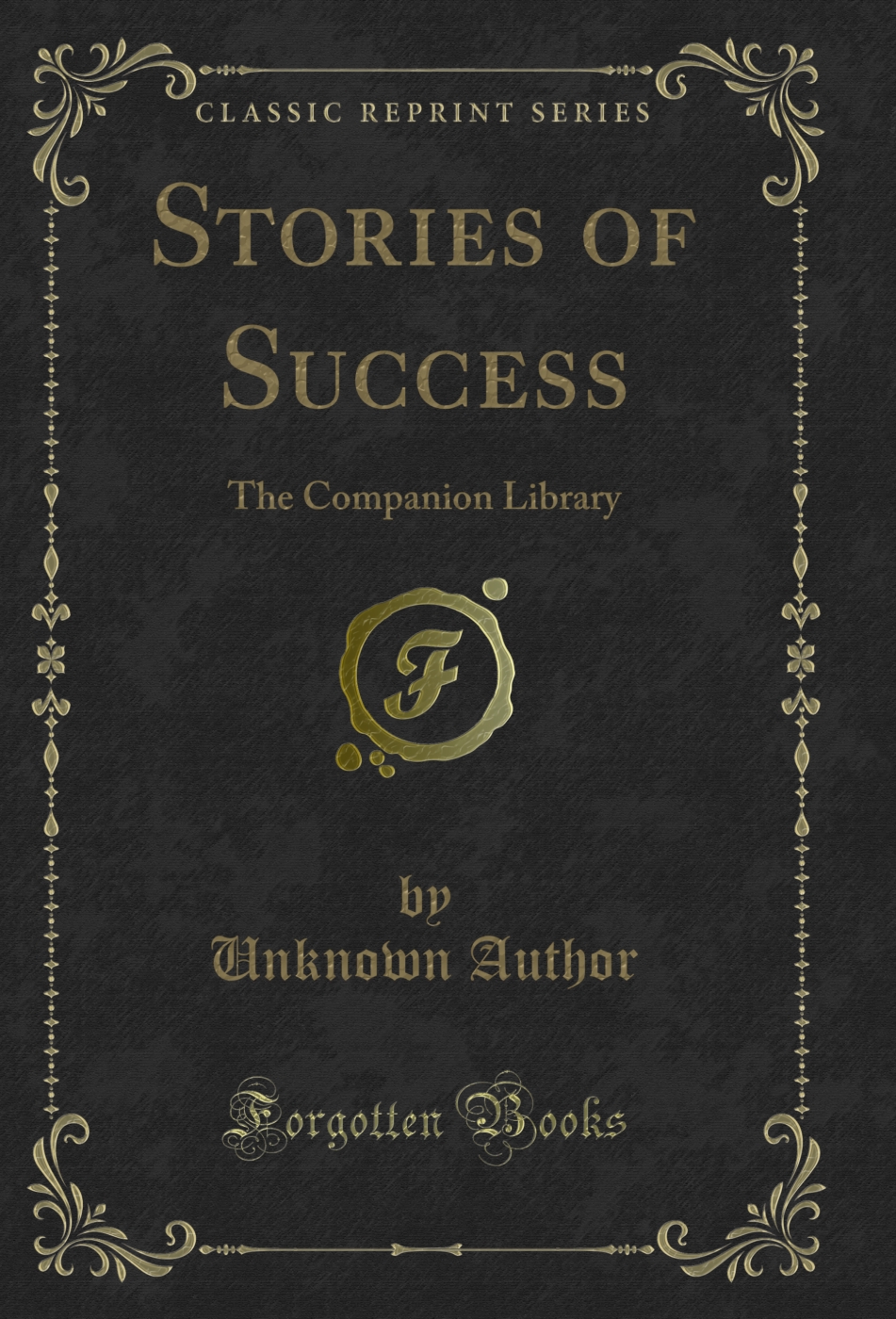 Stories of Success: The Companion Library (Classic Reprint)
